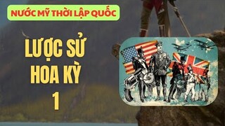 1 | LƯỢC SỬ HOA KỲ 🇺🇸 | NƯỚC MỸ THỜI LẬP QUỐC