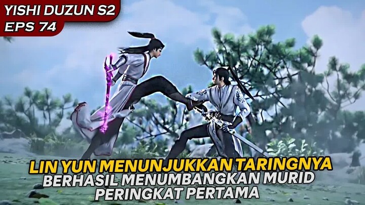 MURID PERINGKAT PERTAMA TUMBANG , LIN YUN MEMENANGKAN KOMPETISI !! - YISHI DUZUN S2 EPS 74