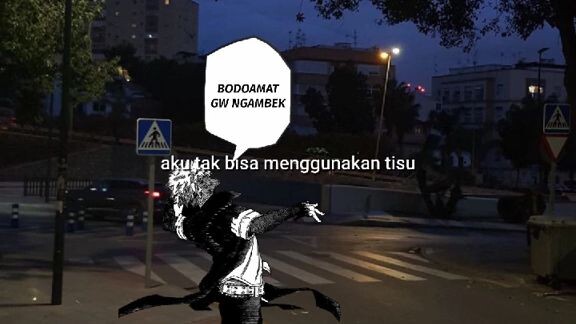 bodo ah gua ngambek 🗿