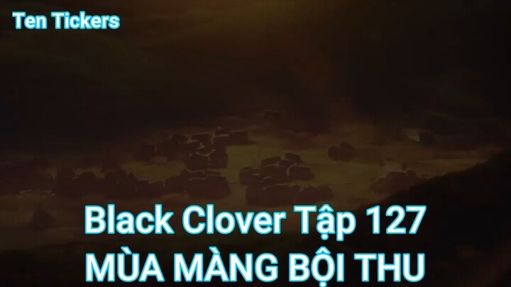 Black Clover Tập 127-MÙA MÀNG BỘI THU