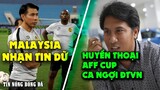 ✅TIN NÓNG 6/12: Malaysia NHẬN HUNG TIN- Huyền Thoại AFF Cup Ca Ngợi Việt Nam