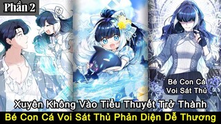 Xuyên Không Vào Tiểu Thuyết Trở Thành Bé Con Cá Voi Sát Thủ Phản Diện | Bé Con Cá Voi Sát Thủ | P2