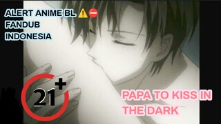 [ FANDUB INDO ] ALERT BL ⛔ 21+ - Diapakan itu ? - Papa to Kiss in The Dark #2