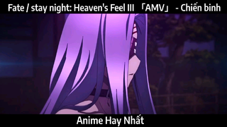 Fate / stay night: Heaven's Feel III 「AMV」 - Chiến binh Hay Nhất