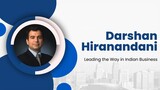 Darshan Hiranandani - Leading the Way in Indian Business