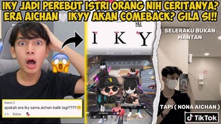 IKY JADI PEREBUT 1STR1 ORANG NIH CERITANYA? ERA IKYY LOVE AICHAN IS BACK? SUAMINYUA GIMANA🤣