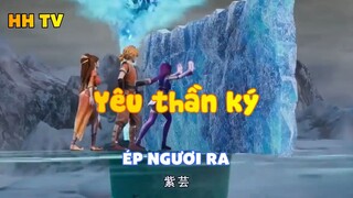 Yêu thần ký_Ép ngươi ra