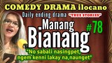 COMEDY DRAMA ilocano-MANANG BIANANG #78 "No sabali,nasingpet. Ngem kenni lakay na,naunget"