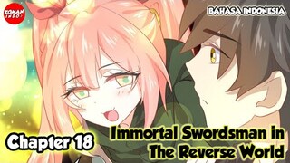 Immortal Swordsman in The Reverse World Chapter 18 Bahasa Indonesia