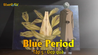 Blue Period Tập 5 - Đẹp quá