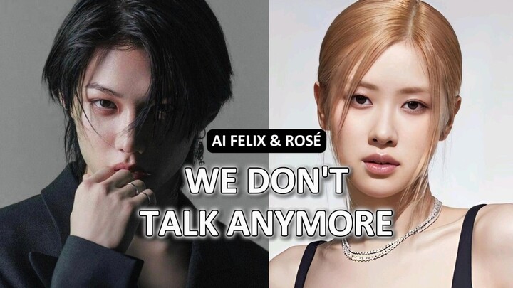 การรวมตัวของเสียงวัยรุ่นและเสียงหวาน~We Don't Talk Anymore - AI เฟลิกซ์ หลี่หลงฝู & โรส พัคแชยอง