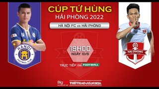 Cúp tứ hùng Hải Phòng 2022 | Hà Nội - Hải Phòng (19h ngày 10/6) trực tiếp VTV cab. NHẬN ĐỊNH BÓNG ĐÁ