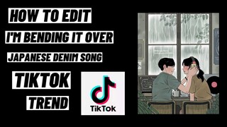 How To Edit "I'm Bending It Over" Japanese Denim Song TikTok Trend Tutorial