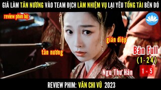 [Review Phim Bộ] Nữ Gián Điệp Khao Khát Tự Do Và Tình Yêu | Vân Chi Vũ | Tập 1-5