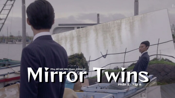 [Vietsub] Mirror Twins phần 1 - Tập 8 (END)
