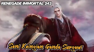 RENEGADE IMMORTAL 243‼️ Seni Keinginan Ganda Surgawi