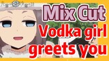 [My Senpai is Annoying]  Mix cut | Vodka girl greets you