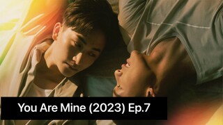 You Are Mine (2023) Ep.7 Eng Sub.