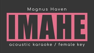 IMAHE Magnus Haven (Acoustic Karaoke Female)