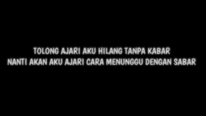 Tolong Ajari Aku Hilang Tanpa Kabar Nanti Akan Aku Ajari Menunggu Dengan Sabar