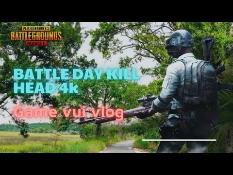 Battle day kill head 4k video game || Pubg Mobile || Game vui vlog