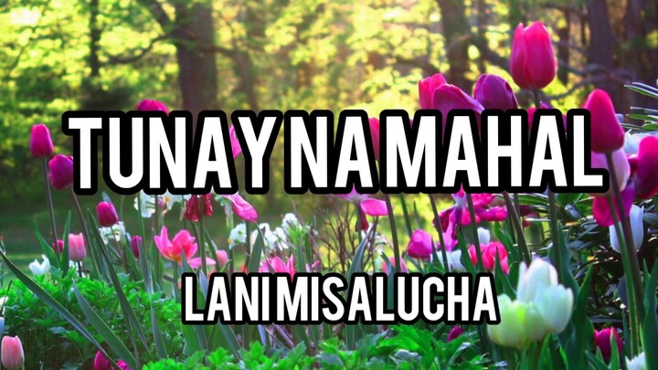 TUNAY NA MAHAL/ full music with lyrics/ by Lani Mesalucha