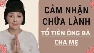 #10 Cảm Nhận Chữa Lành Tổ Tiên Ông Bà Cha Mẹ | Hoàng Dung