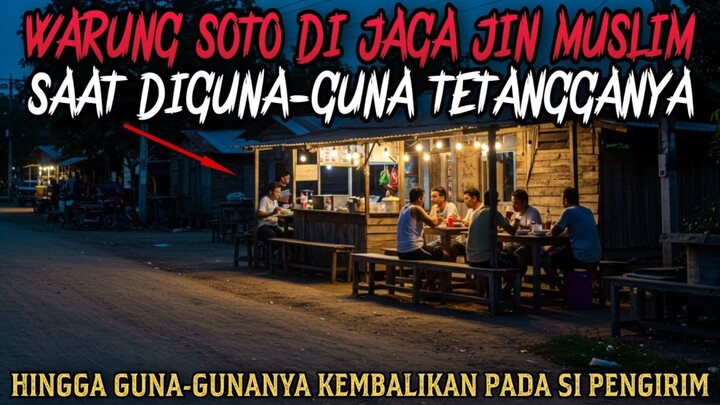 WARUNG SOTO DIJAGA JIN MUSLIM SAAT DIGUNA-GUNA SAINGANNYA - cerita mistis