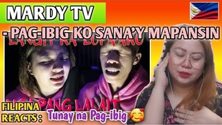 MARDY TV - PAG-IBIG KO SANA'Y MAPANSIN //KAHIT ANONG PANG MERON SAYO MAHAL KITA // FILIPINA REACTS