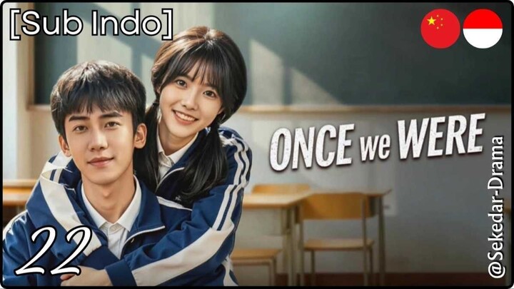 [Sub Indo] 𝓞𝓷𝓬𝓮 𝓦𝓮 𝓦𝓮𝓻𝓮 – Eps. 22 (2026)