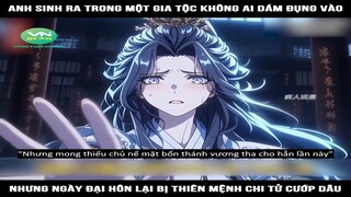 Review Truyện: Anh sinh ra trong một gia tộc không ai dám đụng vào, nhưng ngày đại hôn lại bị thiên