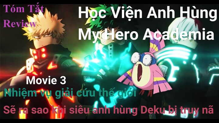 Học viện anh hùng Movie 3 My Hero Academia - Nhiệm vụ giải cứu thế giới - Deku bị truy nã sẽ ra sao?