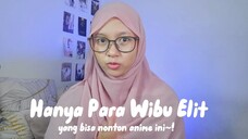 Hanya Wibu Elit yang Bisa Nonton Anime Ini~!