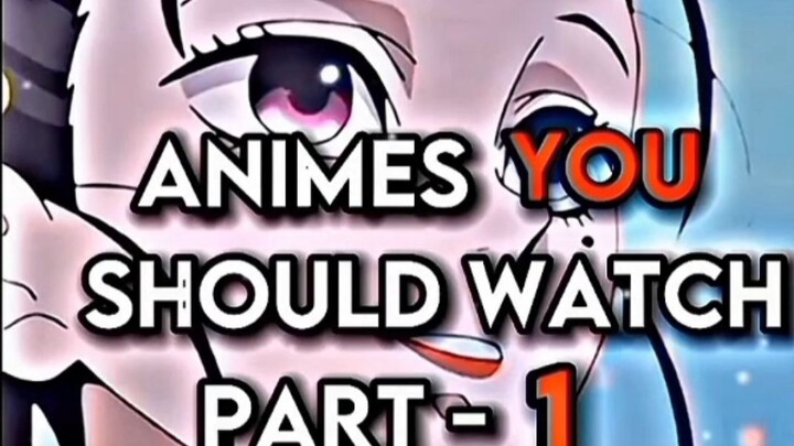Animes you should watch ❤