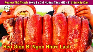 Review Thử Thách Ăn hết 10Kg Ba Chỉ Nướng Tảng Siêu Hấp Dẫn | Review Con Người Và Cuộc Sống