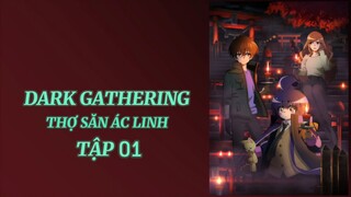 Dark Gathering Thợ săn ác linh tập 01 thuyết minh