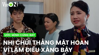 Nhi chửi thẳng mặt Hoan vì lấy cái chết của ba ra để làm điều xằng bậy | Ước Mình Cùng Bay