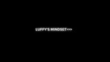 Luffy’s Mindset.