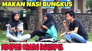 MAKAN NASI BUNGKUS DIDEPAN ORANG NGUMPUL, GAK TAU MALU HIHIHI