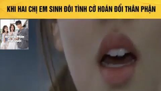 (P2) Chị Em Sinh Đôi Hoán Đổi Thân Phận #ReviewphimHan