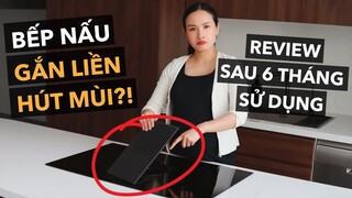 Review chân thực chiếc bếp gắn hút mùi gây tranh cãi của mình
