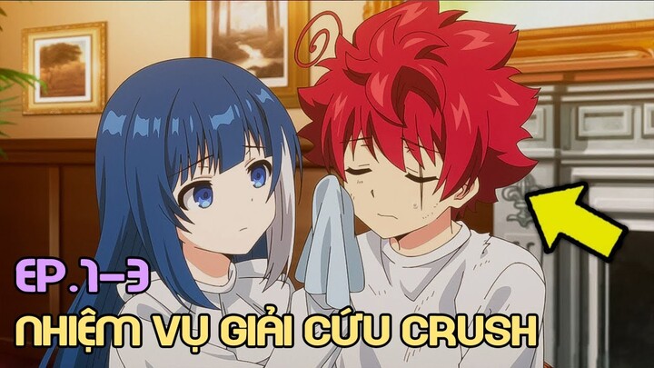 " Nhiệm Vụ Giải Cứu Crush Bắt Đầu " Tập 1-3 | Tóm Tắt Anime