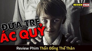 Đứa Trẻ Sát Nhân Với IQ Thiên Tài Sẽ Đáng Sợ Đến Mức Nào? - Review Phim THẦN ĐỒNG THẾ THÂN