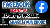 FACEBOOK REPORT A PROBLEM || NEWEST FEATURE || SHAKE YOUR PHONE