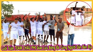 Đội Bóng Chính Thức Của Team Châu Phi Đi Cọ Sát Trình Độ Với Người Dân Bản Địa và Cái Kết ?