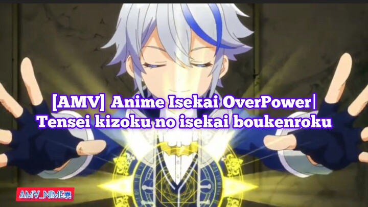 [AMV]Anime Isekai OverPower | Tensei kizoku no isekai boukenroku | Mc-nya OverPower guys⁉️