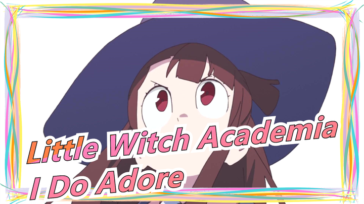 Little Witch Academia|[Hand Drawn MAD/Daiana&Akko]I Do Adore