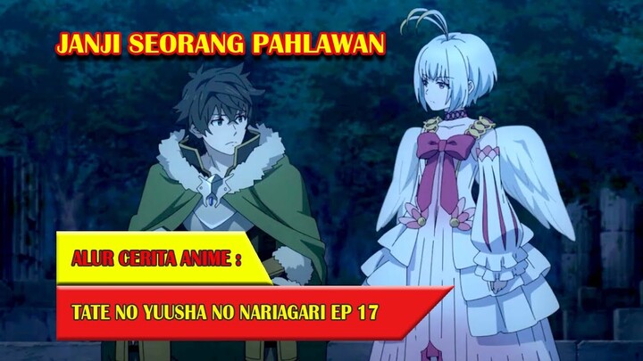 SEBUAH JANJI YANG MENYATUKAN KE 4 PAHLAWAN | ALUR CERITA ANIME TATE NO YUUSHA EPISODE 17
