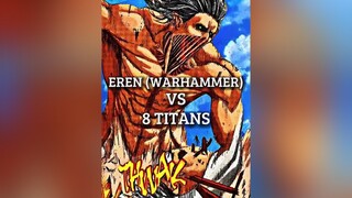 Eren (Warhammer) Vs 8 Titans titan aot warhammer eren erenjaeger debate erenedit erentitan AttackOnTitan attackontitanedit edit viral aotedit anime animeedit attackontitanseason4 animefyp aotfyp anime