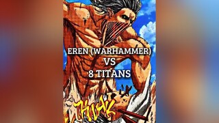 Eren (Warhammer) Vs 8 Titans titan aot warhammer eren erenjaeger debate erenedit erentitan AttackOn